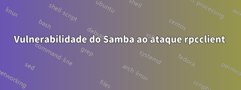 Vulnerabilidade do Samba ao ataque rpcclient