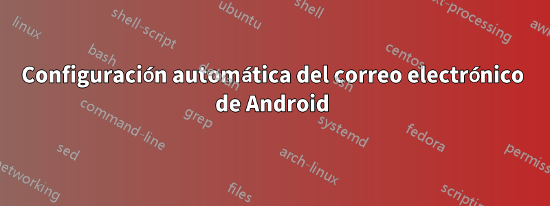 Configuración automática del correo electrónico de Android