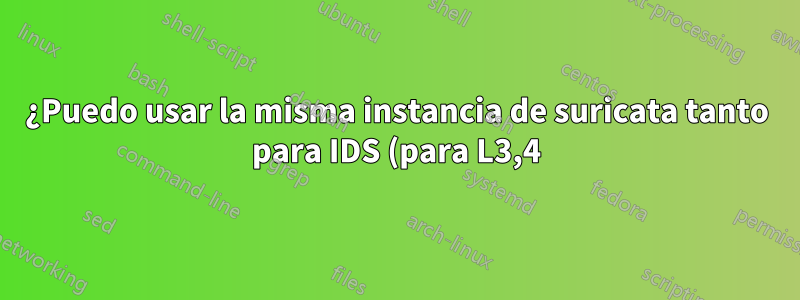 ¿Puedo usar la misma instancia de suricata tanto para IDS (para L3,4) como para IPS (para L3,L4,L7)?