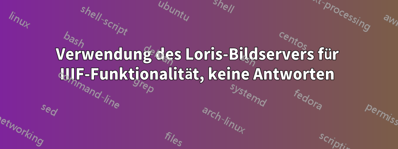 Verwendung des Loris-Bildservers für IIIF-Funktionalität, keine Antworten