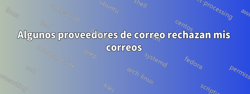 Algunos proveedores de correo rechazan mis correos