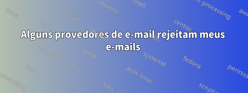 Alguns provedores de e-mail rejeitam meus e-mails