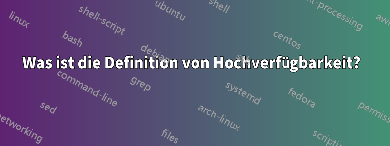 Was ist die Definition von Hochverfügbarkeit? 