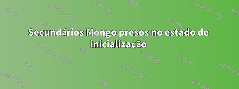 Secundários Mongo presos no estado de inicialização