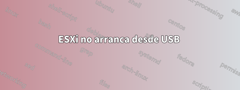 ESXi no arranca desde USB