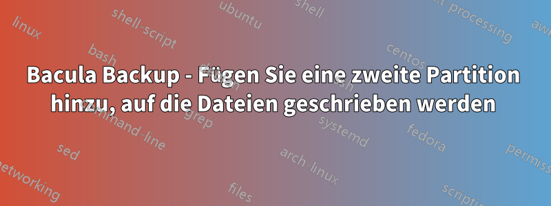 Bacula Backup - Fügen Sie eine zweite Partition hinzu, auf die Dateien geschrieben werden