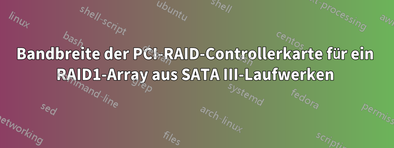 Bandbreite der PCI-RAID-Controllerkarte für ein RAID1-Array aus SATA III-Laufwerken