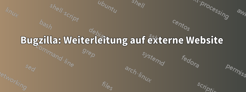 Bugzilla: Weiterleitung auf externe Website