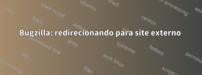 Bugzilla: redirecionando para site externo