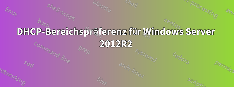 DHCP-Bereichspräferenz für Windows Server 2012R2