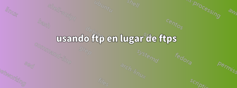 usando ftp en lugar de ftps 