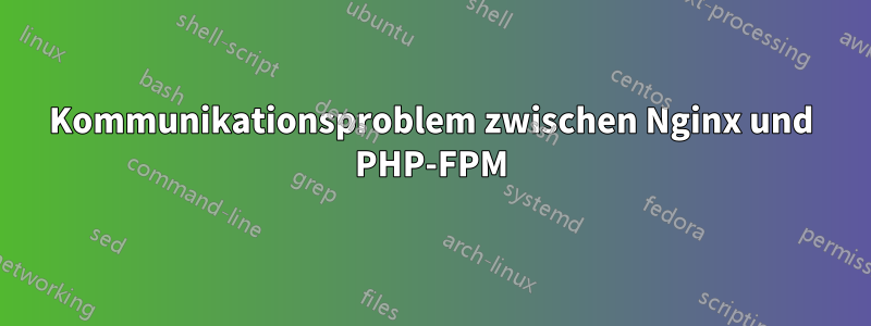 Kommunikationsproblem zwischen Nginx und PHP-FPM