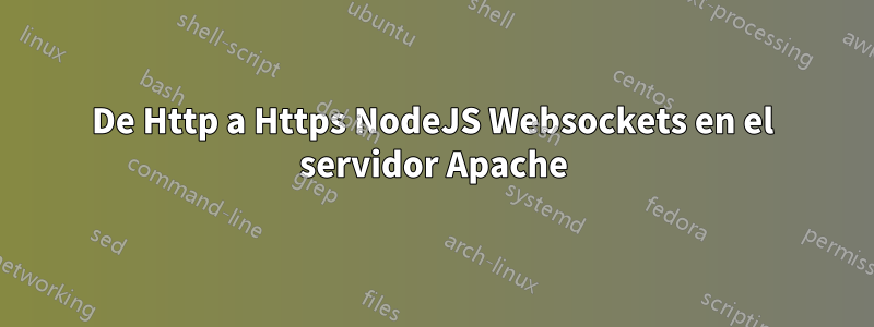 De Http a Https NodeJS Websockets en el servidor Apache