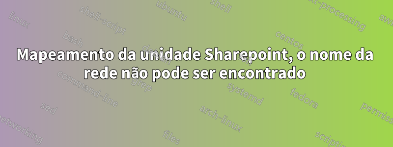 Mapeamento da unidade Sharepoint, o nome da rede não pode ser encontrado