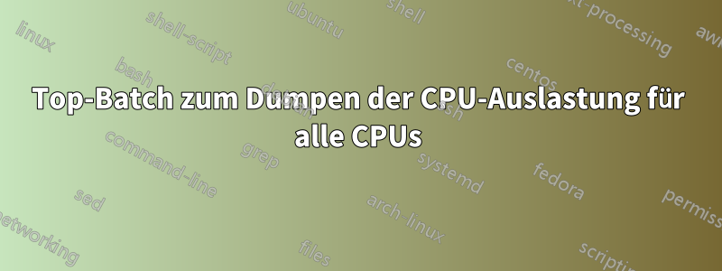 Top-Batch zum Dumpen der CPU-Auslastung für alle CPUs