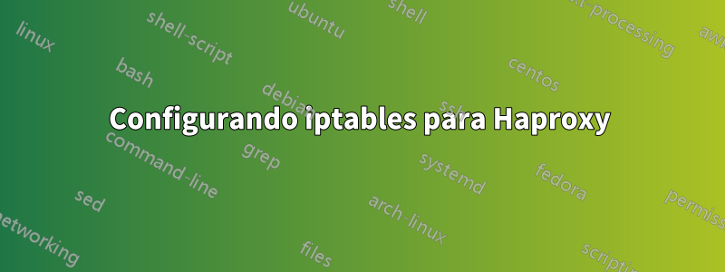 Configurando iptables para Haproxy