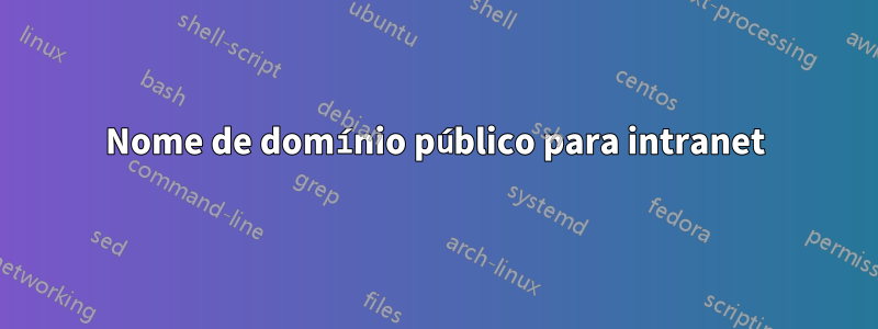 Nome de domínio público para intranet