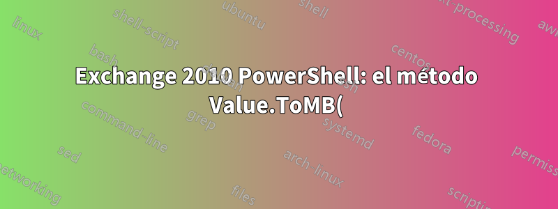 Exchange 2010 PowerShell: el método Value.ToMB() falla de forma remota pero funciona localmente