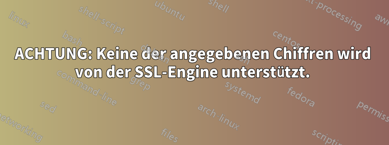 ACHTUNG: Keine der angegebenen Chiffren wird von der SSL-Engine unterstützt.