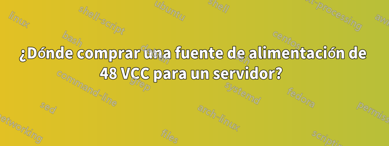 ¿Dónde comprar una fuente de alimentación de 48 VCC para un servidor? 