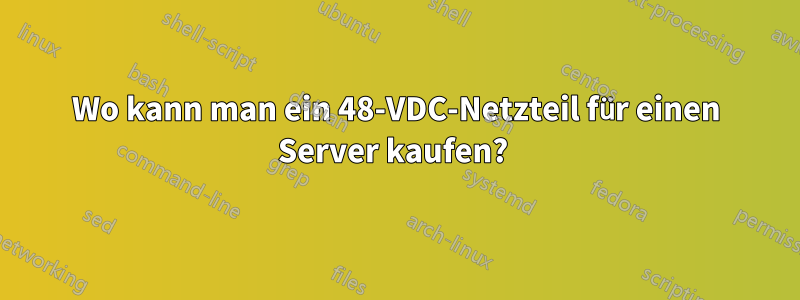 Wo kann man ein 48-VDC-Netzteil für einen Server kaufen? 