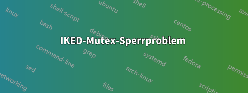 IKED-Mutex-Sperrproblem