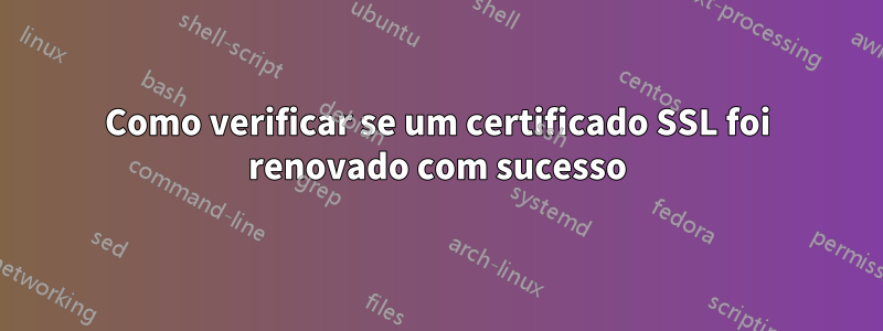 Como verificar se um certificado SSL foi renovado com sucesso