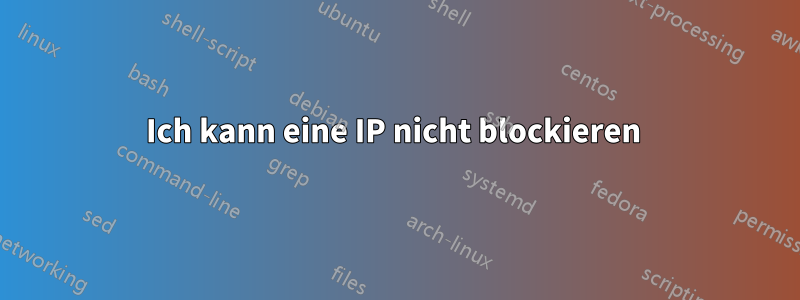 Ich kann eine IP nicht blockieren 