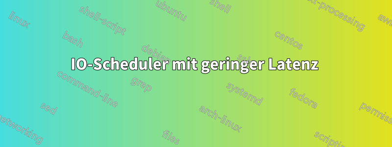 IO-Scheduler mit geringer Latenz