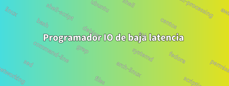 Programador IO de baja latencia