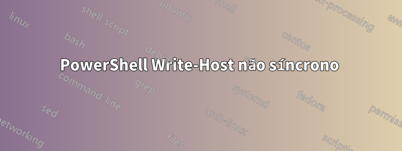 PowerShell Write-Host não síncrono