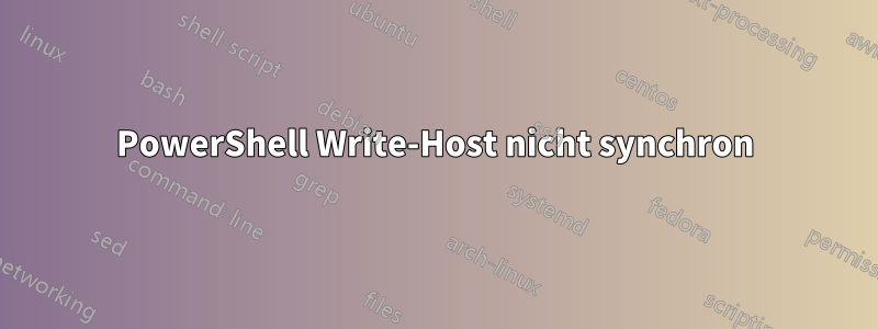 PowerShell Write-Host nicht synchron