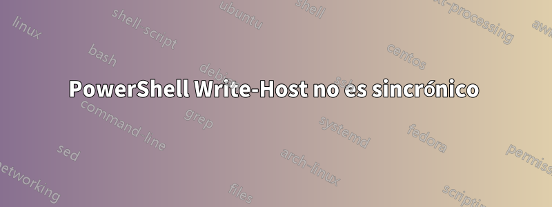 PowerShell Write-Host no es sincrónico