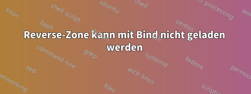 Reverse-Zone kann mit Bind nicht geladen werden