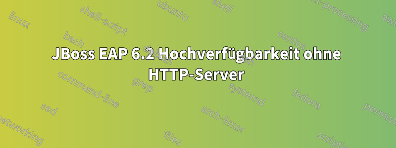 JBoss EAP 6.2 Hochverfügbarkeit ohne HTTP-Server