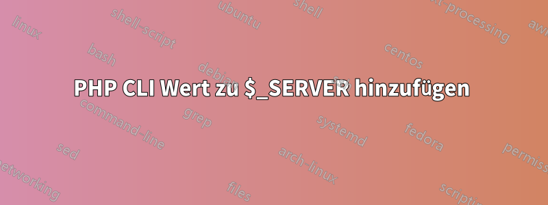 PHP CLI Wert zu $_SERVER hinzufügen