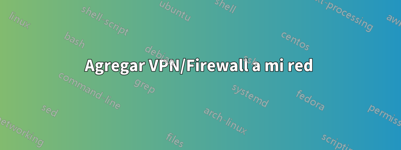 Agregar VPN/Firewall a mi red