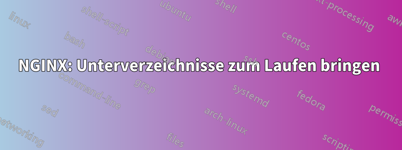 NGINX: Unterverzeichnisse zum Laufen bringen