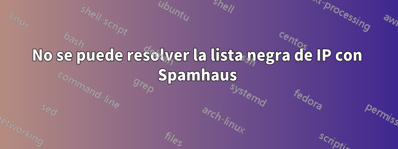 No se puede resolver la lista negra de IP con Spamhaus