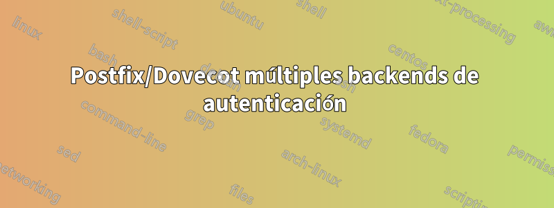 Postfix/Dovecot múltiples backends de autenticación