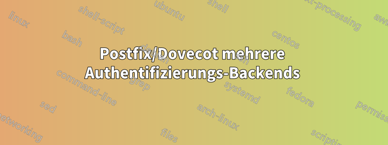 Postfix/Dovecot mehrere Authentifizierungs-Backends