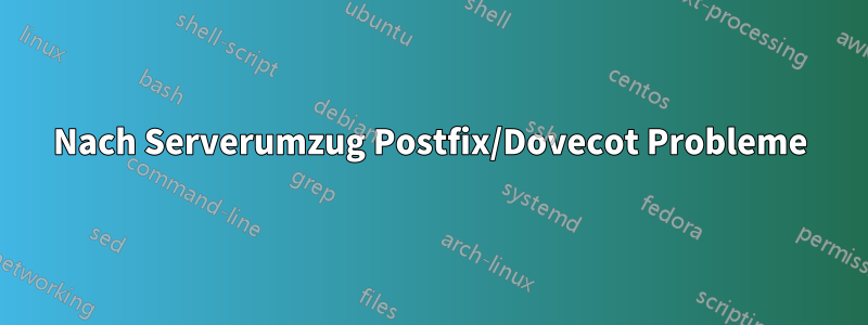 Nach Serverumzug Postfix/Dovecot Probleme