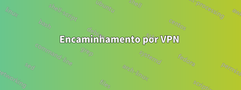 Encaminhamento por VPN