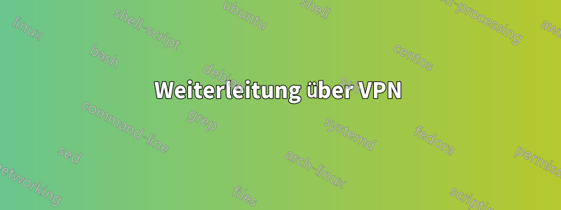 Weiterleitung über VPN