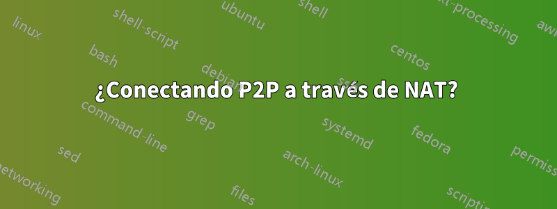 ¿Conectando P2P a través de NAT?