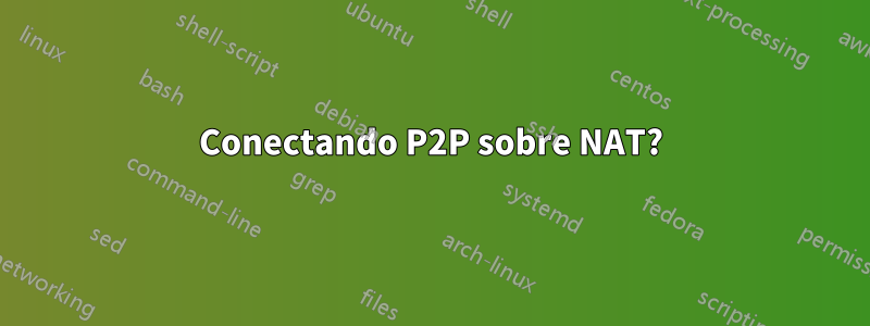 Conectando P2P sobre NAT?