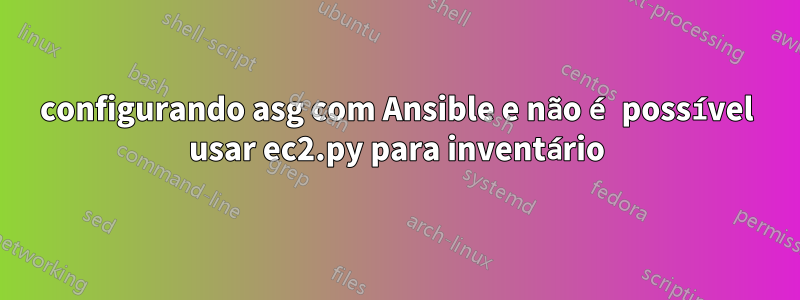 configurando asg com Ansible e não é possível usar ec2.py para inventário