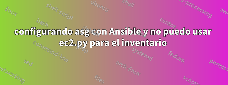 configurando asg con Ansible y no puedo usar ec2.py para el inventario