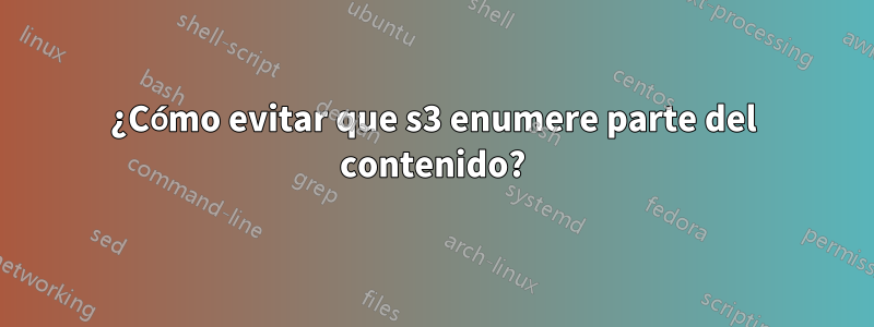 ¿Cómo evitar que s3 enumere parte del contenido?