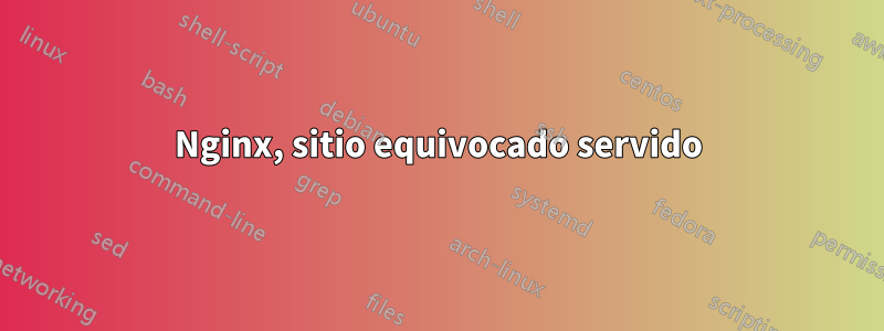 Nginx, sitio equivocado servido